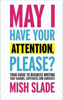 May I Have Your Attention, Please? Your Guide to Business Writing That Charms, Captivates and Converts Copywriting