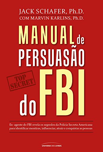 Capa do livro: Manual de persuasão do FBI - Jack Schafer e Marvin Karlins