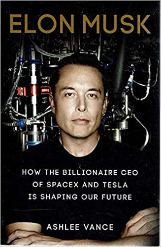 Elon Musk: How The Billionaire Ceo Of Spacex And Tesla Is Shaping Our Future - Ashlee Vance book cover